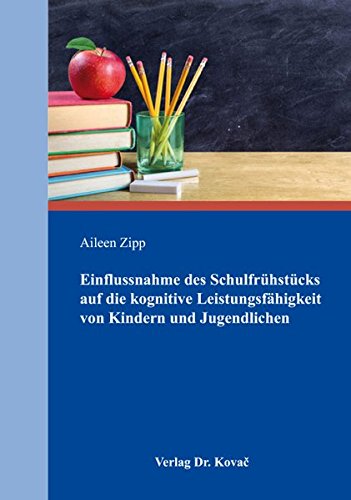 Preisvergleich Produktbild Einflussnahme des Schulfrühstücks auf die kognitive Leistungsfähigkeit von Kindern und Jugendlichen (Studien zur Schulpädagogik)