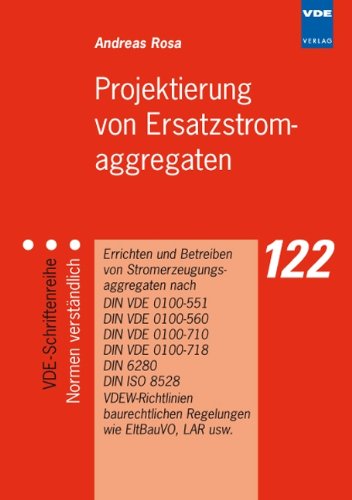 Preisvergleich Produktbild Projektierung von Ersatzstromaggregaten: Errichten und Betreiben von Stromerzeugungsaggregaten nach DIN VDE 0100-551, DIN VDE 0100-560, DIN VDE ... Regelungen wie EltBauVO, LAR usw.