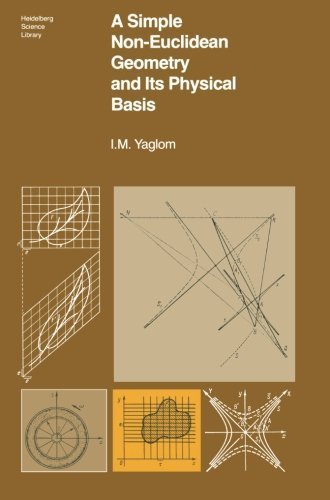 A Simple Non-Euclidean Geometry and Its Physical Basis: An Elementary Account of Galilean Geometry and the Galilean Principle of Relativity (Heidelberg Science Library) by I.M. Yaglom (1979-02-28)