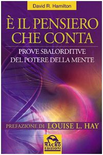 È il pensiero che conta. Prove sbalorditive del potere della mente