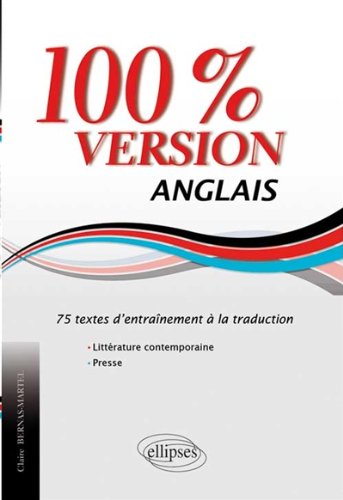 100% Version Anglais 75 Textes d'Entraînement à la Traduction Littérature Contemporaine Presse 100% Version Anglais 75 Textes d'Entraînement à la Traduction Littérature Contemporaine Presse