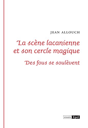 La scène lacanienne et son cercle magique: Des fous se soulèvent gratuit