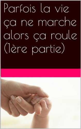 Download Parfois la vie ça ne marche alors ça roule (partie 1) Download Parfois la vie ça ne marche alors ça roule (partie 1)