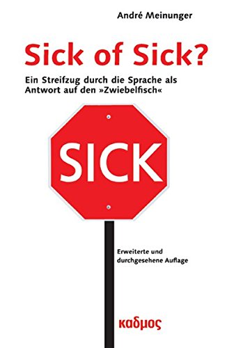 Sick of Sick? Ein Streifzug durch die Sprache als Antwort auf den »Zwiebelfisch«