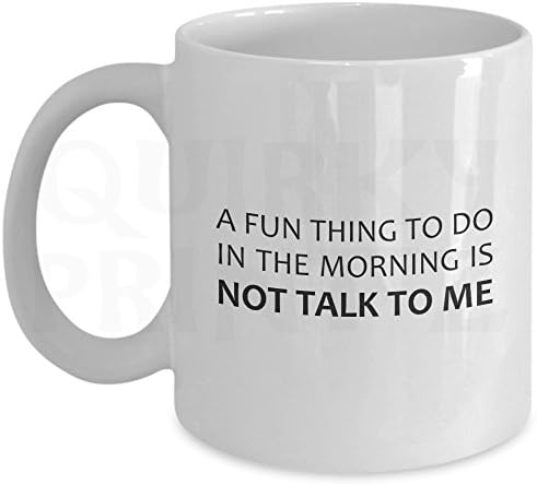 Novelty A Fun Thing To Do In The Morning Is Not Talk To Me Funny Gift Slogan Mug SK183