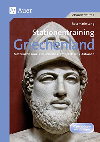 Stationentraining Griechenland: Materialien zum Erstellen eines Lernzirkels in 15 Stationen (5. bis 7. Klasse) (Lernen an Stationen Geschichte Sekundarstufe)