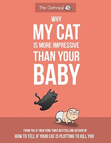 Why My Cat Is More Impressive Than Your Baby (The Oatmeal)