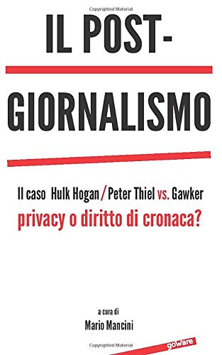 Il post-giornalismo: Il caso Hulk Hogan/Peter Thiel vs. Gawker: privacy o diritto di cronaca?