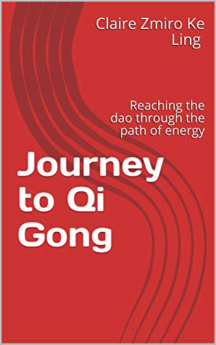 Journey to Qi Gong: Reaching the dao  through the path of energy (Well Being Book 1) (English Edition) par [Ke Ling 柯灵, Claire Zmiro, Besret, Bernard]