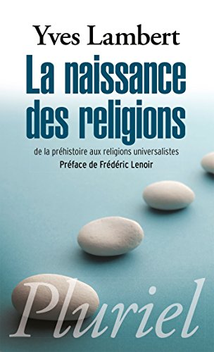 La naissance des religions: De la préhistoire aux religions universalistes gratuit La naissance des religions: De la préhistoire aux religions universalistes gratuit