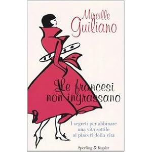 Le francesi non ingrassano. I segreti per abbinare una vita sottile ai piaceri della vita Le francesi non ingrassano. I segreti per abbinare una vita sottile ai piaceri della vita