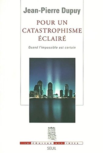 Download Pour un catastrophisme éclairé. Quand l'impossible est certain: Quand l'impossible est certain