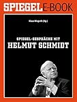 SPIEGEL-Gespräche mit Helmut Schmidt: Ein SPIEGEL E-Book