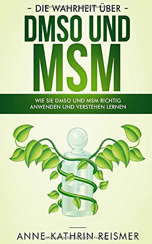 Die Wahrheit über DMSO und MSM: Wie Sie DMSO und MSM richtig anwenden und verstehen lernen