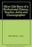 Image de Glow: Life Story of a Professional Dancer, Teacher, Artist and Choreographer