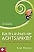 Produktbild Das Praxisbuch der Achtsamkeit: Wirksame Selbsthilfe bei Stress Mit gezielten Anleitungen bei Krankheit, Angst und Depression Mit einem Vorwort von Jon Kabat-Zinn