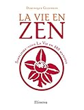 La vie en zen : Simplifiez-vous la vie en 400 maximes