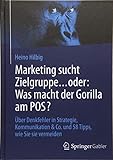 Image de Marketing sucht Zielgruppe … oder: Was macht der Gorilla am POS?: Über Denkfehler in Strategie, K