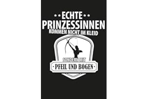 Echte Prinzessinnen kommen nicht im Kleid sondern mit Pfeil und Bogen: Bogenschießen Notizbuch | Bogenschützen Prinzessinnen Geschenk für ... für Bogenschützinnen und Bogenschießen
