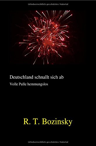 Preisvergleich Produktbild Deutschland schnallt sich ab: Volle Pulle hemmungslos
