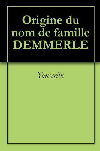 Origine du nom de famille DEMMERLE (Oeuvres courtes) gratuit Origine du nom de famille DEMMERLE (Oeuvres courtes) gratuit