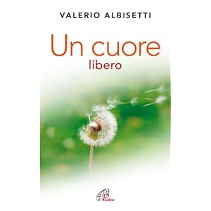 Un cuore libero. Per una nuova spiritualità