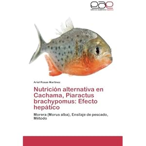 Nutrición alternativa en Cachama, Piaractus brachypomus: Efecto hepático: Morera (Morus alba), Ensilaje de pescado, Método