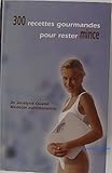 300 recettes gourmandes pour rester mince