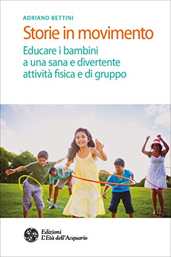 Storie in movimento: Educare i bambini a una sana e divertente attività fisica e di gruppo libro