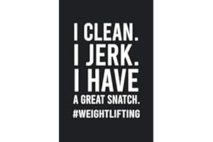 I Clean I Jerk I Have a Great Snatch Weightlifting: Funny Humor Weightlifter Notebook Novelty Gift for Men - Diary for Fitness, Bodybuilding and Workout Lovers, Blank Lined Journal to Write In Ideas