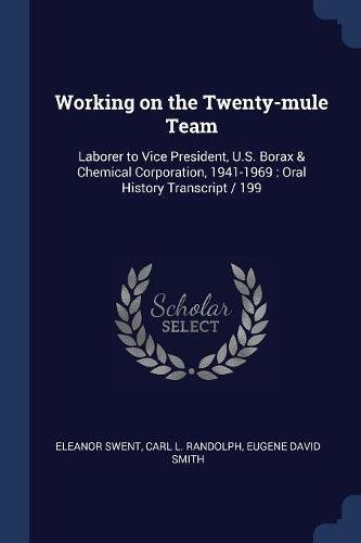 Working on the Twenty-mule Team: Laborer to Vice President, U.S. Borax & Chemical Corporation, 1941-1969 : Oral History Transcript / 199