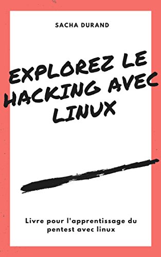 Explorez le Hacking avec Linux: Apprentissage du pentest et vision globale en ligne