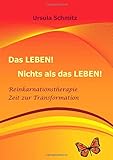 Das LEBEN! Nichts als das LEBEN! by Ursula Schmitz