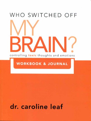 Who Switched Off My Brain? Controlling Toxic Thoughs and Emotions (Workbook & Journal) (Who Switched Off My Brain) by Dr. Caroline Leaf (2011-05-03)