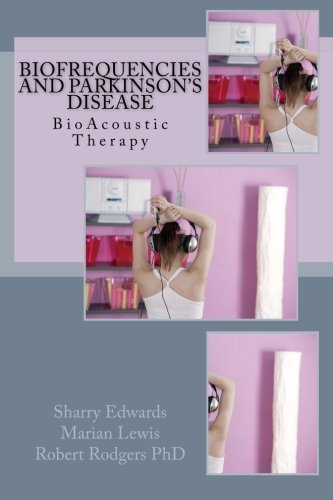 Biofrequencies and Parkinson's Disease: BioAcoustic Therapy by Sharry Edwards (2014-03-02)