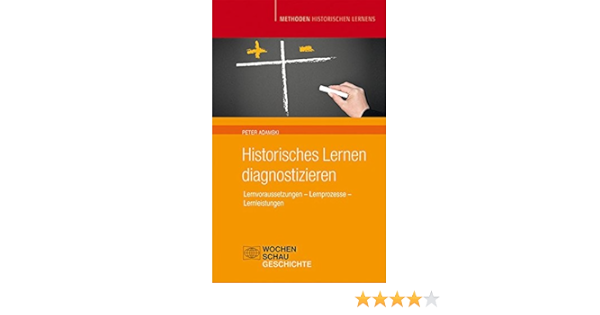 Historisches Lernen Diagnostizieren Lernvoraussetzungen Lernprozesse Lernleistung Methoden Historischen Lernens Amazon De Adamski Peter Bucher