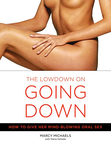 The Low Down on Going Down: How to Give Her Mind-Blowing Oral Sex (English Edition)