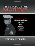 The Masculine Marine: Homoeroticism in the U.S. Marine Corps (Haworth Gay & Lesbian Studies) by 