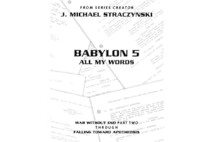 Babylon 5 All My Words Volume 6: War Without End: Part Two through Falling Toward Apotheosis