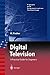 Digital Television: A Practical Guide for Engineers (Signals and Communication Technology) by Walter Fischer, Horst Renouard