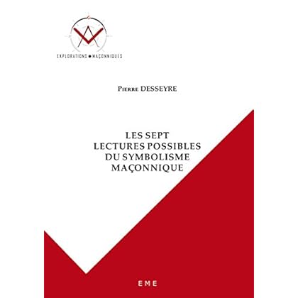 Les sept lectures possibles du symbolisme maçonnique: Essai sur les sciences occultes (Explorations maçonniques) Les sept lectures possibles du symbolisme maçonnique: Essai sur les sciences occultes (Explorations maçonniques)
