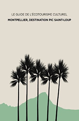 ⤂Télécharger⤃ Le Guide de l'Écotourisme Culturel Montpellier, destination Pic Saint-Loup PDF