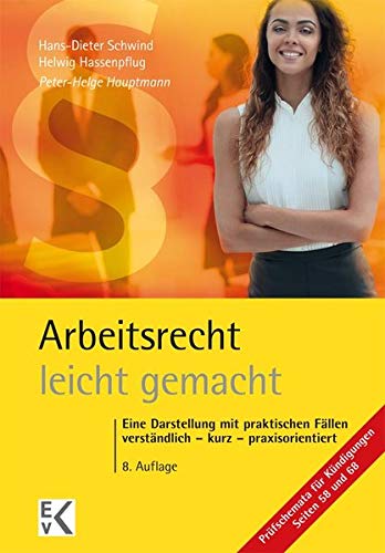 Arbeitsrecht - leicht gemacht: Eine Darstellung mit praktischen Fällen: Verständlich - kurz - praxisorientiert. Für Studierende in Recht, Wirtschaft ... Arbeitgeberverbänden, Gewerkschaften.