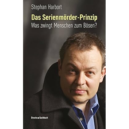 Das Serienmörder-Prinzip: Was zwingt Menschen zum Bösen? Das Serienmörder-Prinzip: Was zwingt Menschen zum Bösen?