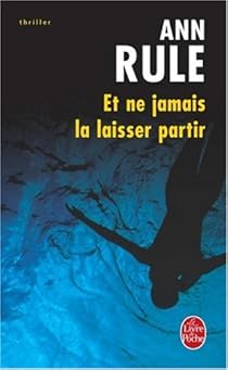 Et ne jamais la laisser partir par Ann Rule Et ne jamais la laisser partir par Rule