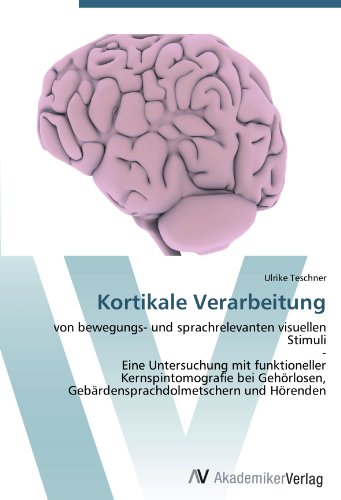 Kortikale Verarbeitung: von bewegungs- und sprachrelevanten visuellen Stimuli - Eine Untersuchung mit funktioneller Kernspintomografie bei Gehörlosen, Gebärdensprachdolmetschern und Hörenden