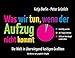 Was wir tun, wenn der Aufzug nicht kommt: Die Welt in überwiegend lustigen Grafiken by Katja Berlin, Peter Grünlich