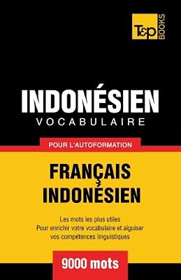 Vocabulaire Français-Indonésien pour l'autoformation - 9000 mots les plus courants