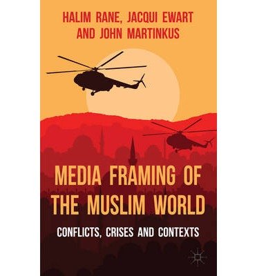 [(Media Framing of the Muslim World: Conflicts, Crises and Contexts)] [Author: Halim Rane] published on (June, 2014)