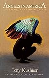 Angels in America: A Gay Fantasia on National Themes: Revised and Complete Edition by Tony Kushner